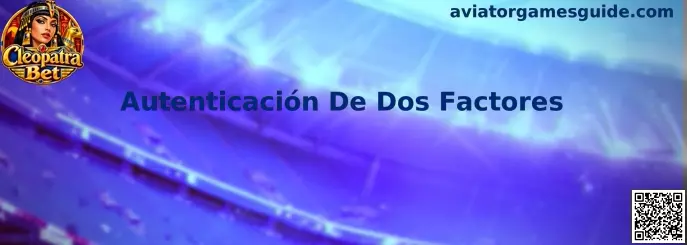 Autenticación De Dos Factores para proteger una cuenta digital